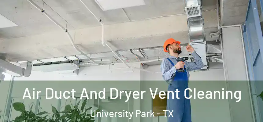  Air Duct And Dryer Vent Cleaning University Park - TX