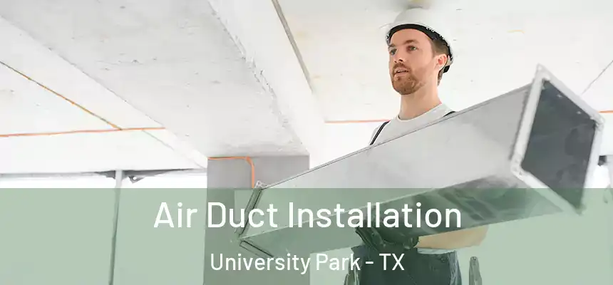  Air Duct Installation University Park - TX
