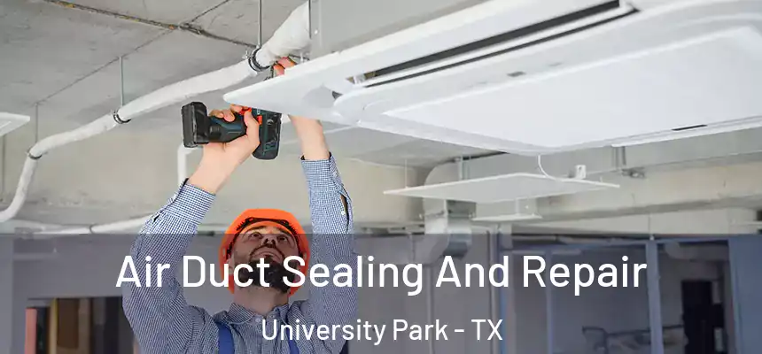 Air Duct Sealing And Repair University Park - TX