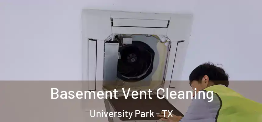  Basement Vent Cleaning University Park - TX
