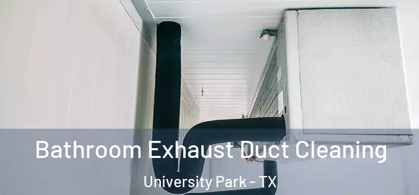  Bathroom Exhaust Duct Cleaning University Park - TX