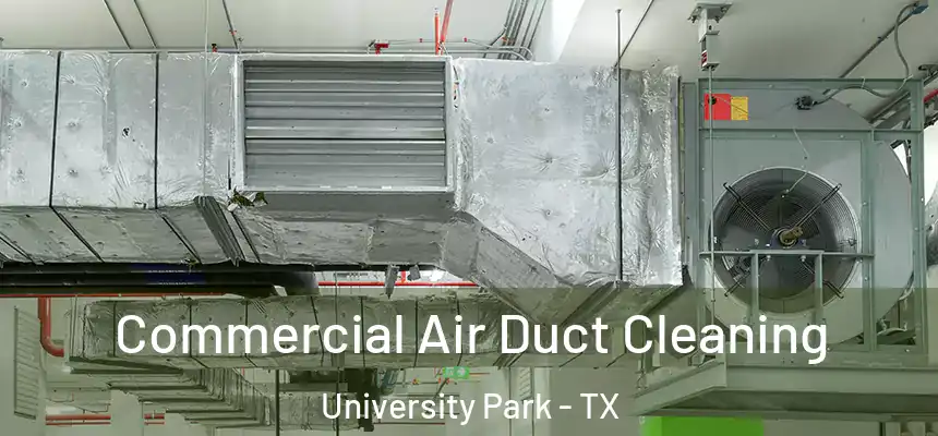 Commercial Air Duct Cleaning University Park - TX