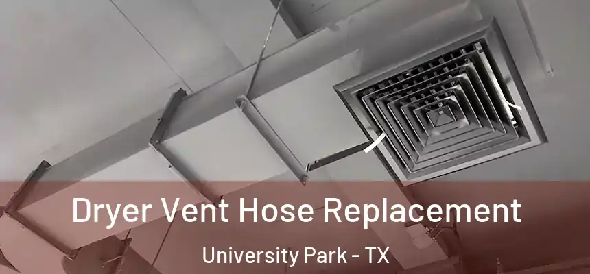  Dryer Vent Hose Replacement University Park - TX