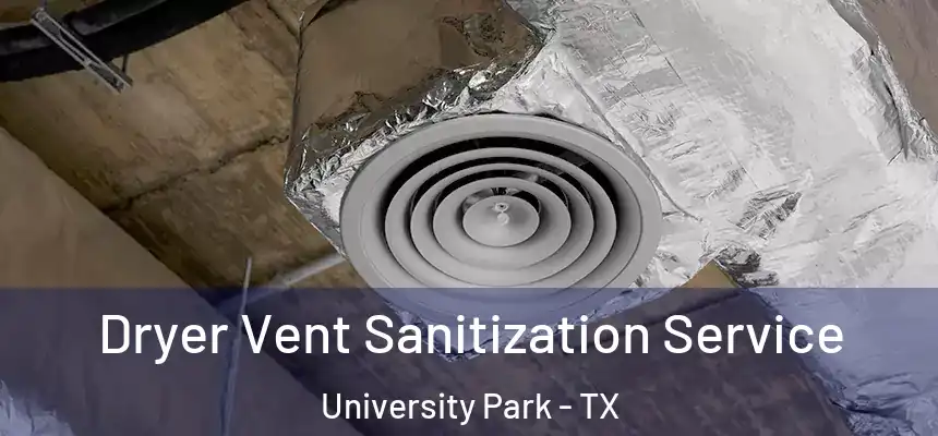  Dryer Vent Sanitization Service University Park - TX