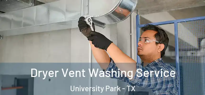  Dryer Vent Washing Service University Park - TX