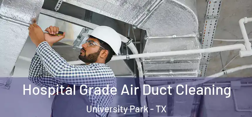 Hospital Grade Air Duct Cleaning University Park - TX