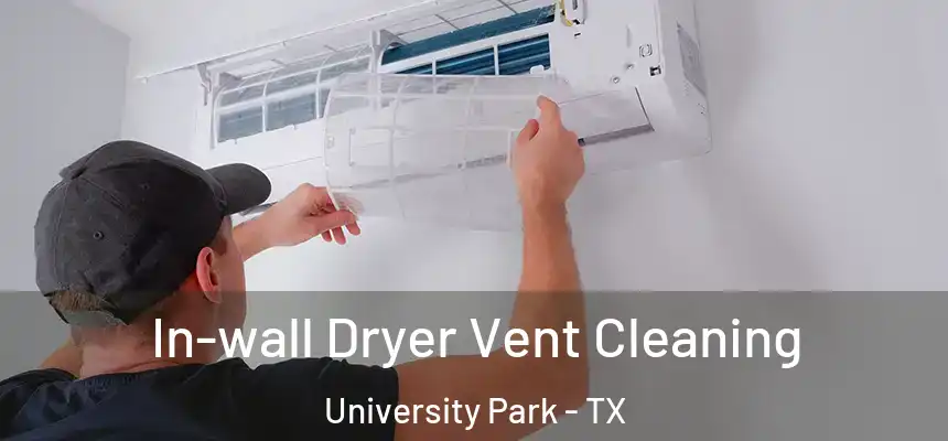  In-wall Dryer Vent Cleaning University Park - TX