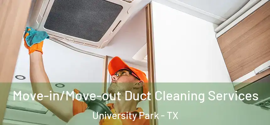  Move-in/Move-out Duct Cleaning Services University Park - TX