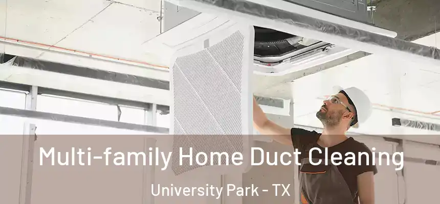 Multi-family Home Duct Cleaning University Park - TX