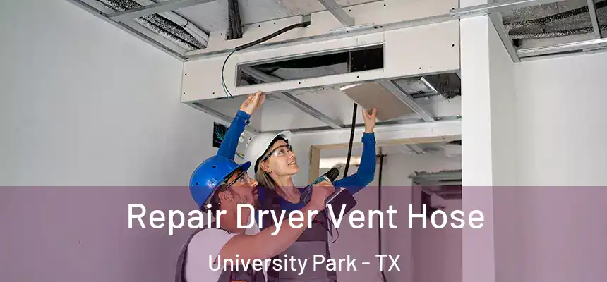 Repair Dryer Vent Hose University Park - TX