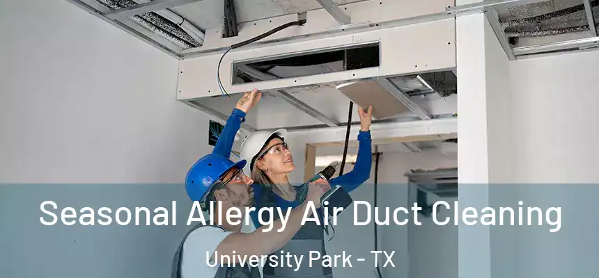  Seasonal Allergy Air Duct Cleaning University Park - TX