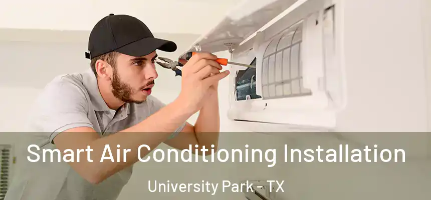  Smart Air Conditioning Installation University Park - TX